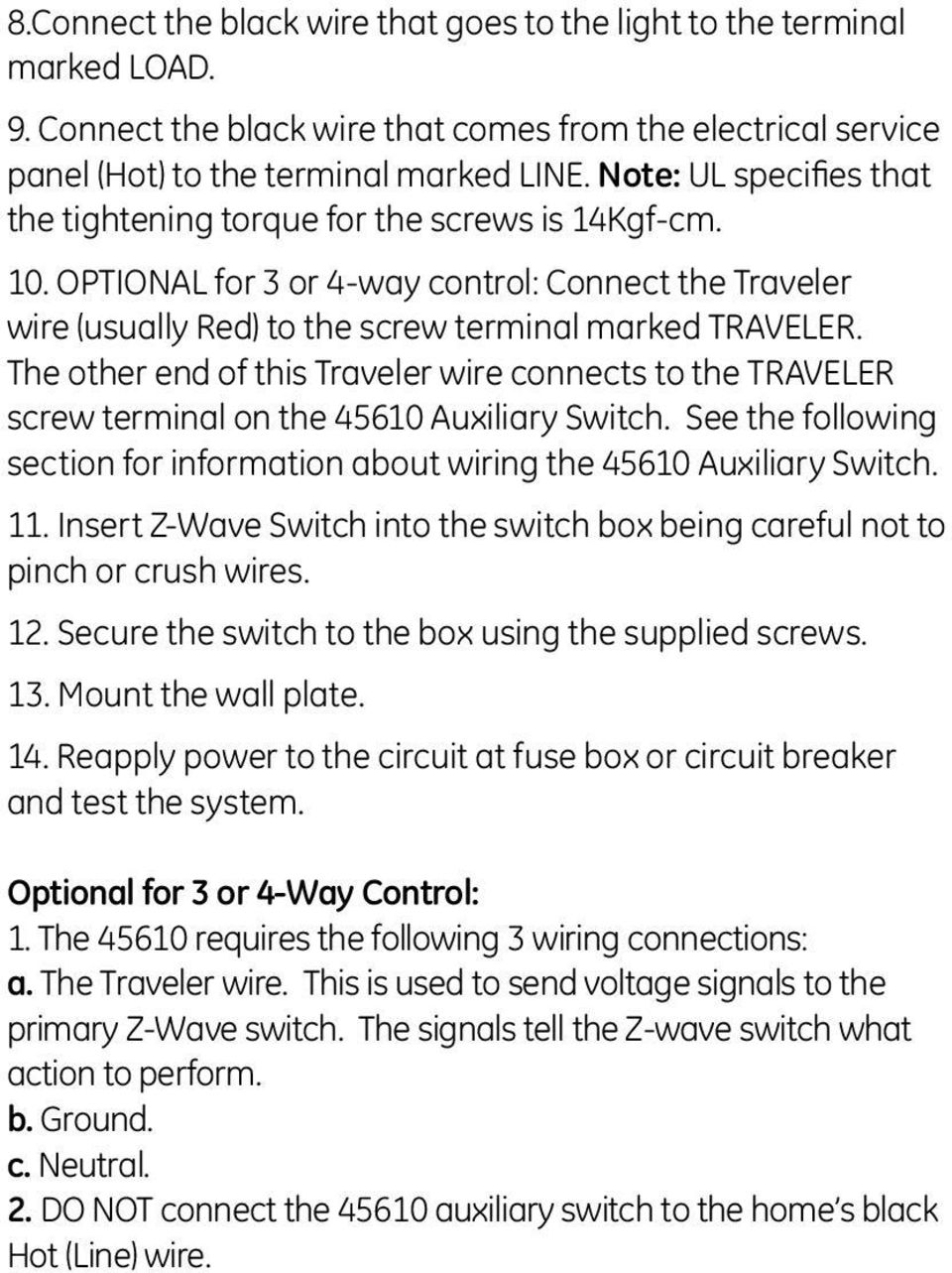 The other end of this Traveler wire connects to the TRAVELER screw terminal on the 45610 Auxiliary Switch. See the following section for information about wiring the 45610 Auxiliary Switch. 11.