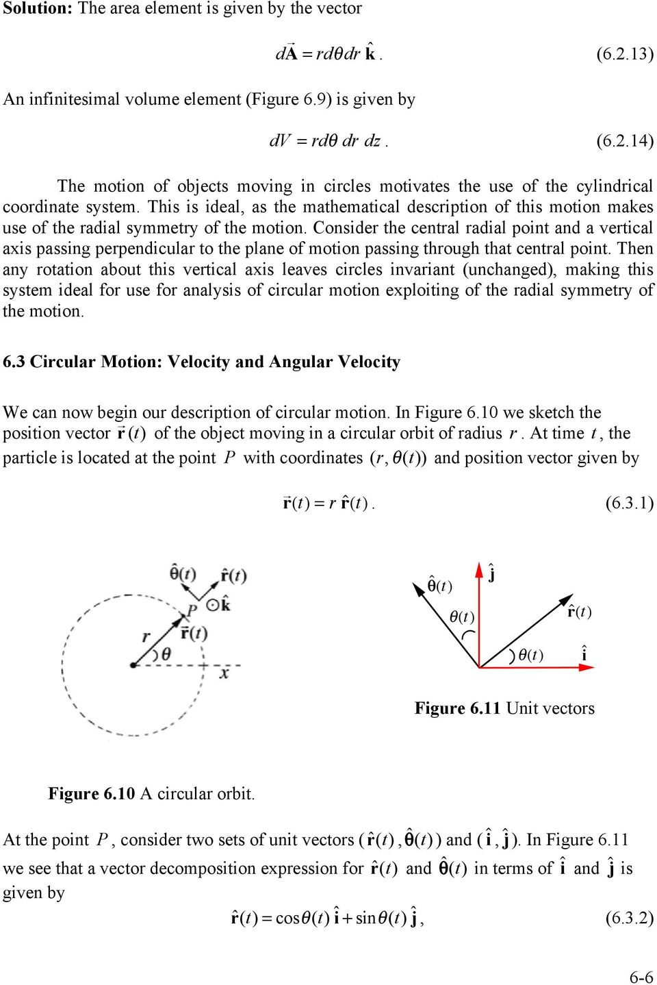 This is ideal, as the mathematical description of this motion makes use of the radial symmetry of the motion.