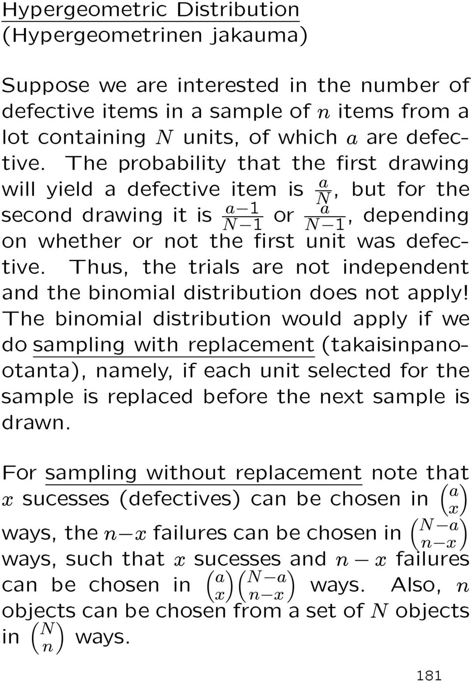 Thus, the trials are not independent and the binomial distribution does not apply!