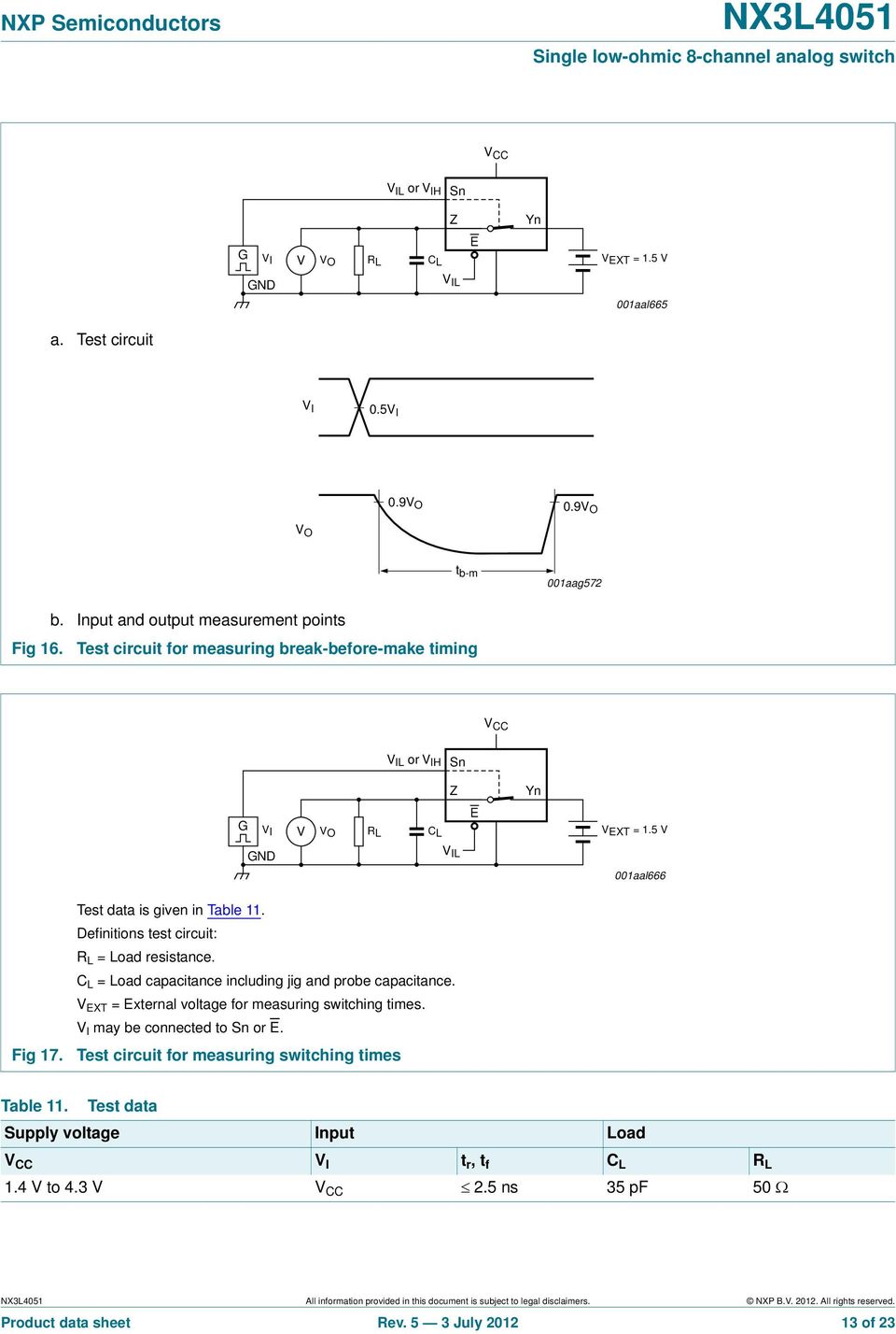 Test data is given in Table 11. Definitions test circuit: R L = Load resistance. C L = Load capacitance including jig and probe capacitance. V XT = xternal voltage for measuring switching times.