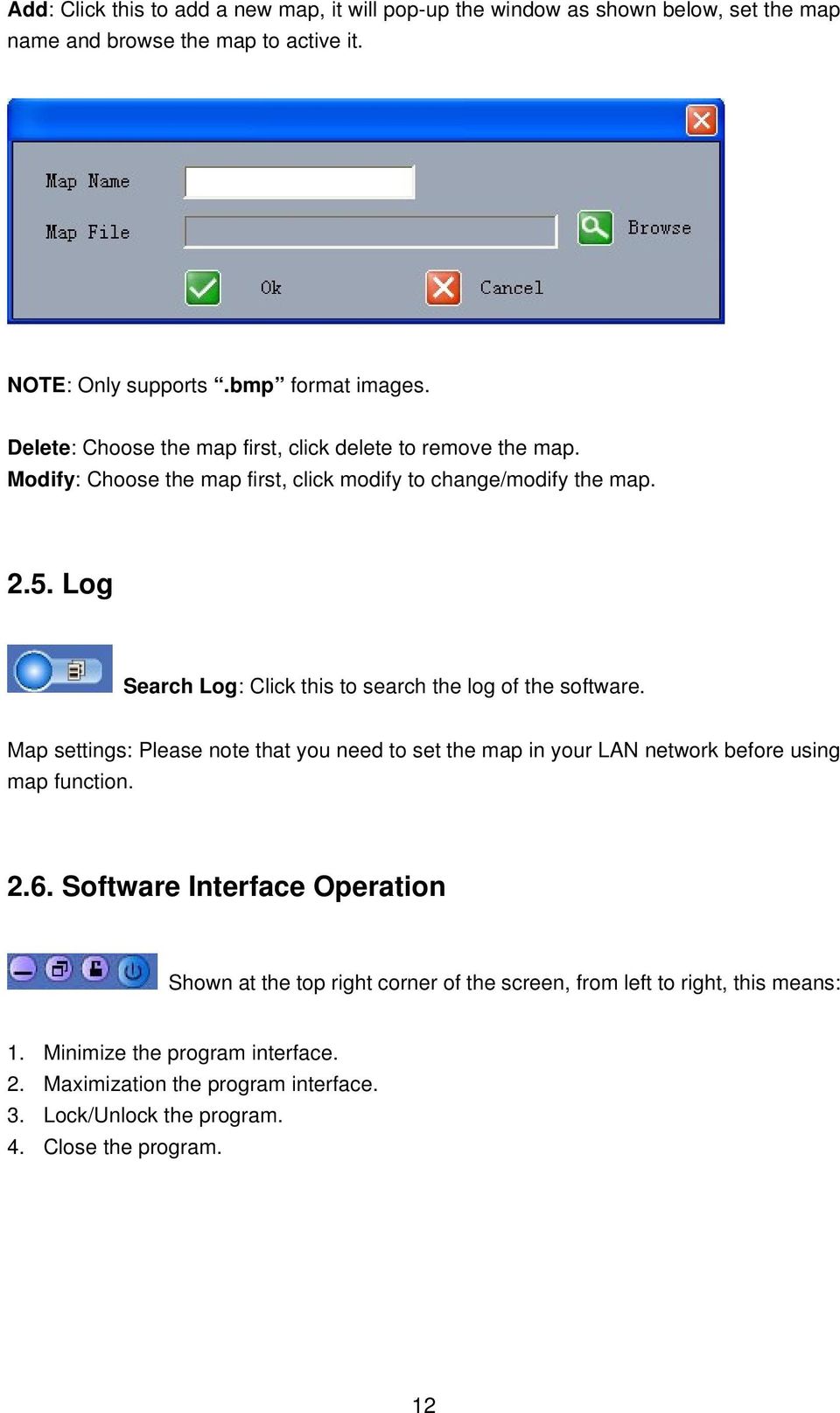 Log Search Log: Click this to search the log of the software. Map settings: Please note that you need to set the map in your LAN network before using map function. 2.6.
