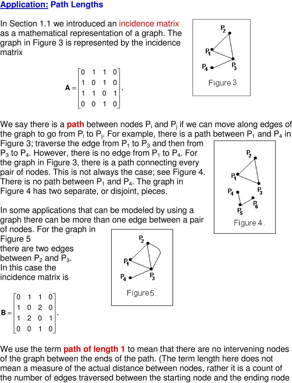 We say there is a path between nodes P i and P j if we can move along edges of the graph to go from P i to P j.
