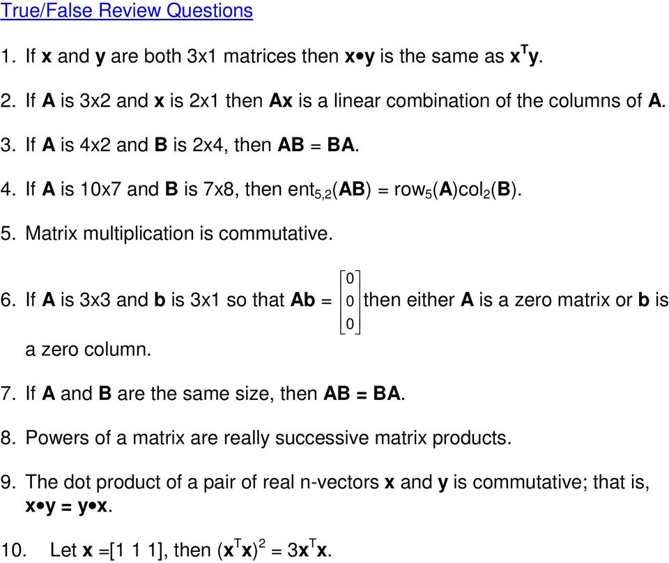 5. Matrix multiplication is commutative. 6. If A is 3x3 and b is 3x1 so that Ab = a zero column. 0 0 0 $ # then either A is a zero matrix or b is 7.