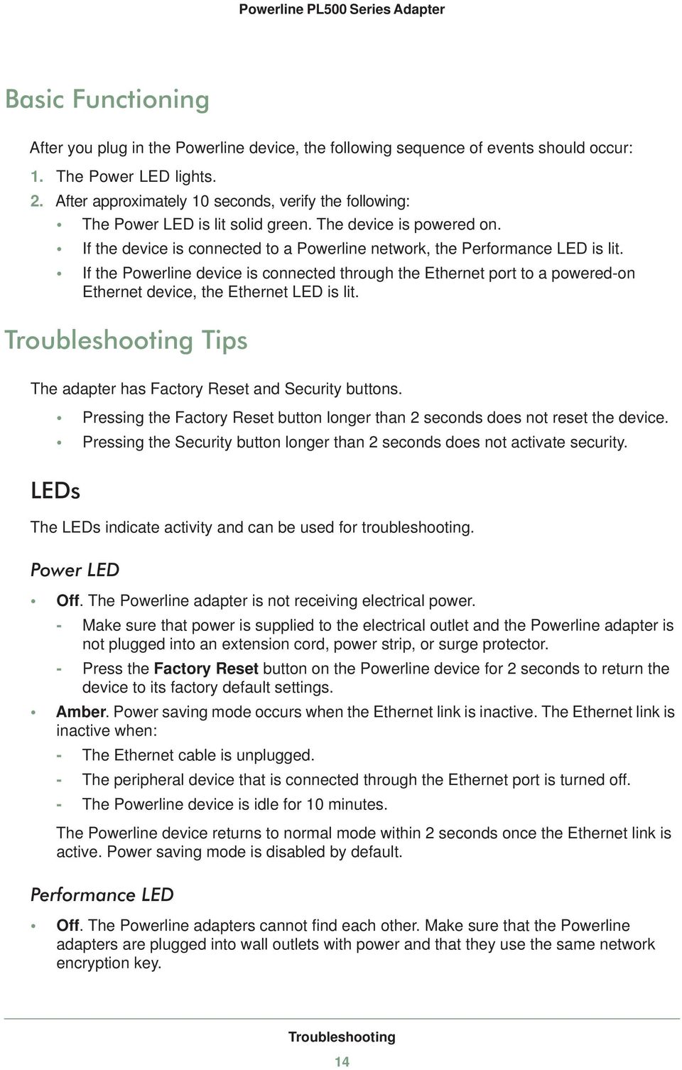 If the Powerline device is connected through the Ethernet port to a powered-on Ethernet device, the Ethernet LED is lit. Troubleshooting Tips The adapter has Factory Reset and Security buttons.