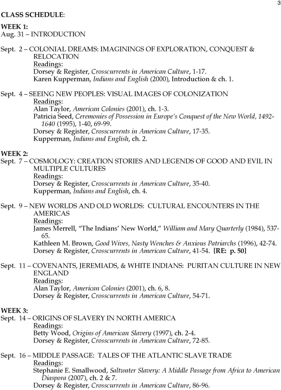 Patricia Seed, Ceremonies of Possession in Europe s Conquest of the New World, 1492-1640 (1995), 1-40, 69-99. Dorsey & Register, Crosscurrents in American Culture, 17-35.