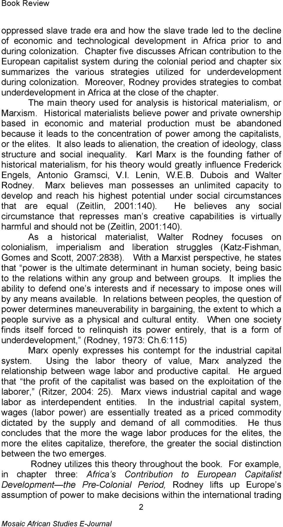 colonization. Moreover, Rodney provides strategies to combat underdevelopment in Africa at the close of the chapter. The main theory used for analysis is historical materialism, or Marxism.