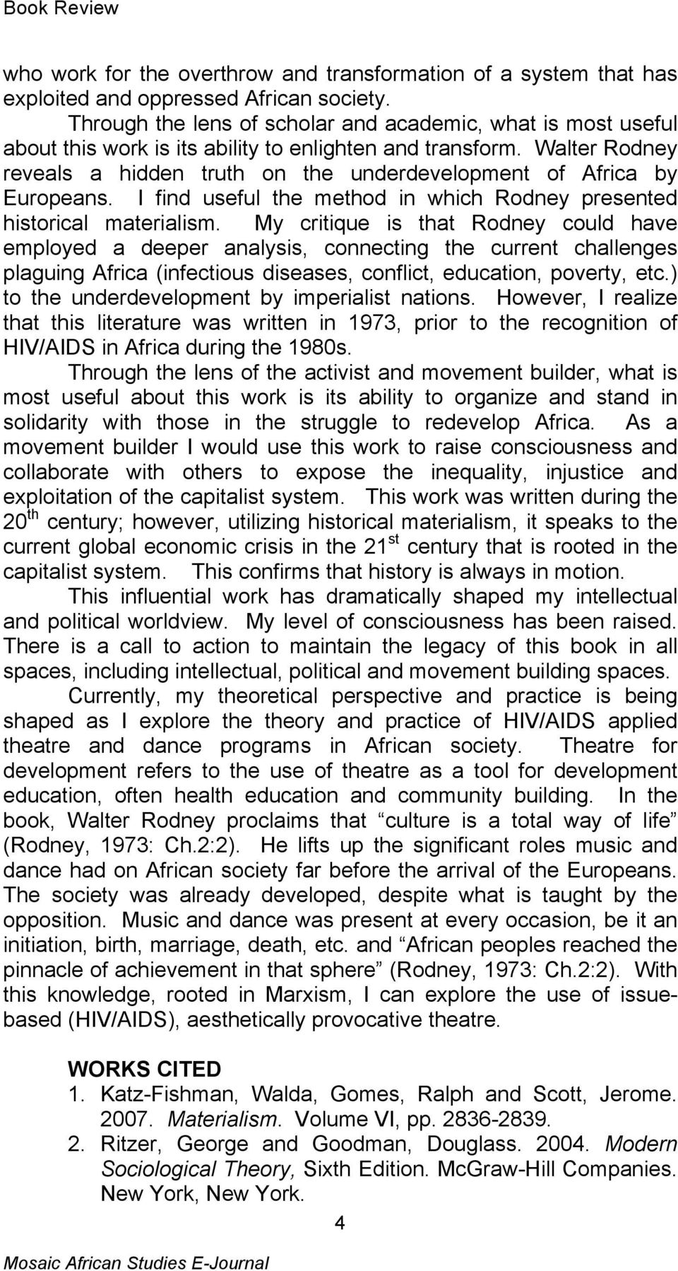 Walter Rodney reveals a hidden truth on the underdevelopment of Africa by Europeans. I find useful the method in which Rodney presented historical materialism.