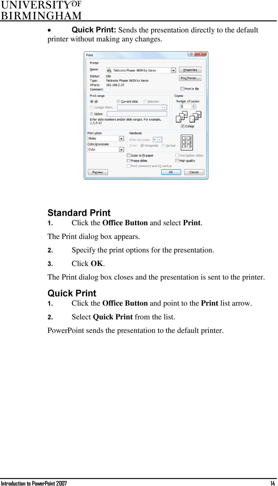 Click OK. The Print dialog box closes and the presentation is sent to the printer. Quick Print 1.