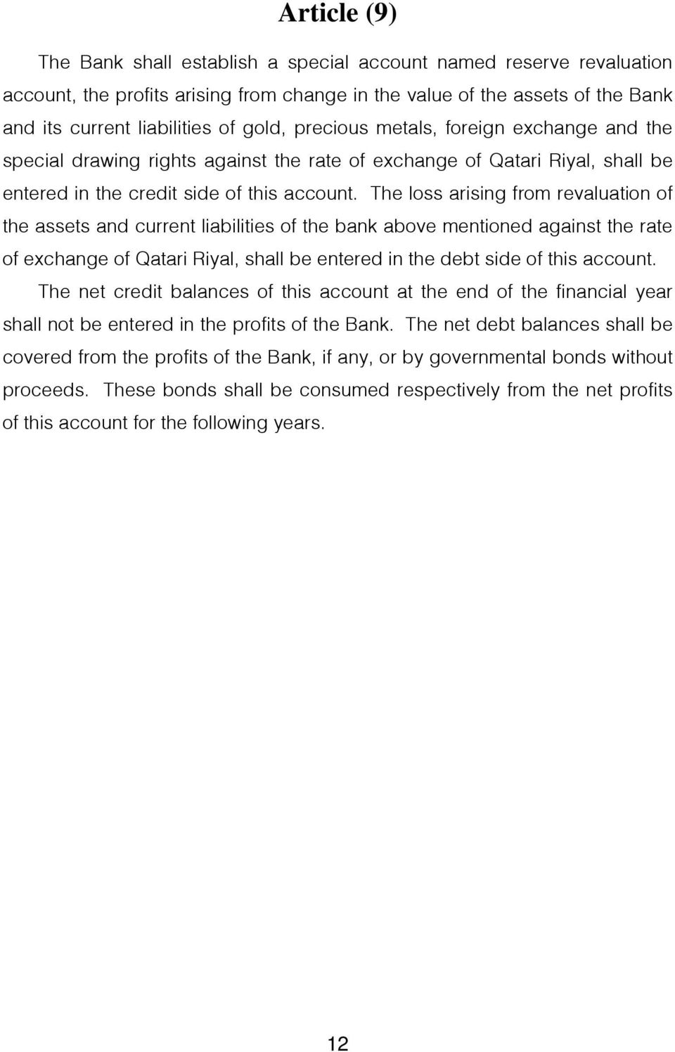 The loss arising from revaluation of the assets and current liabilities of the bank above mentioned against the rate of exchange of Qatari Riyal, shall be entered in the debt side of this account.