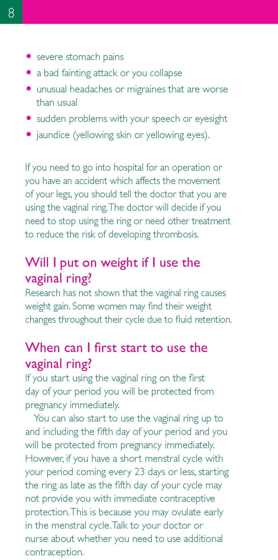 The doctor will decide if you need to stop using the ring or need other treatment to reduce the risk of developing thrombosis. Will I put on weight if I use the vaginal ring?