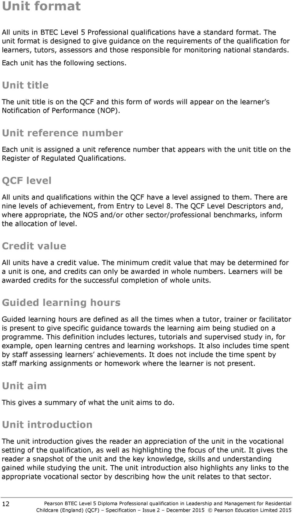 Each unit has the following sections. Unit title The unit title is on the QCF and this form of words will appear on the learner s Notification of Performance (NOP).