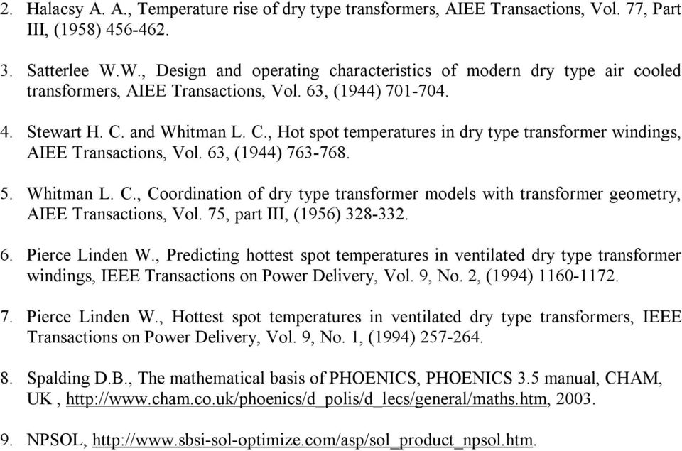 and Whitman L. C., Hot spot temperatures in dry type transformer windings, AIEE Transactions, Vol. 63, (1944) 763-768. 5. Whitman L. C., Coordination of dry type transformer models with transformer geometry, AIEE Transactions, Vol.