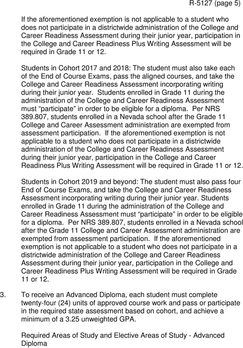 Students in Cohort 2017 and 2018: The student must also take each of the End of Course Exams, pass the aligned courses, and take the College and Career Readiness Assessment incorporating writing