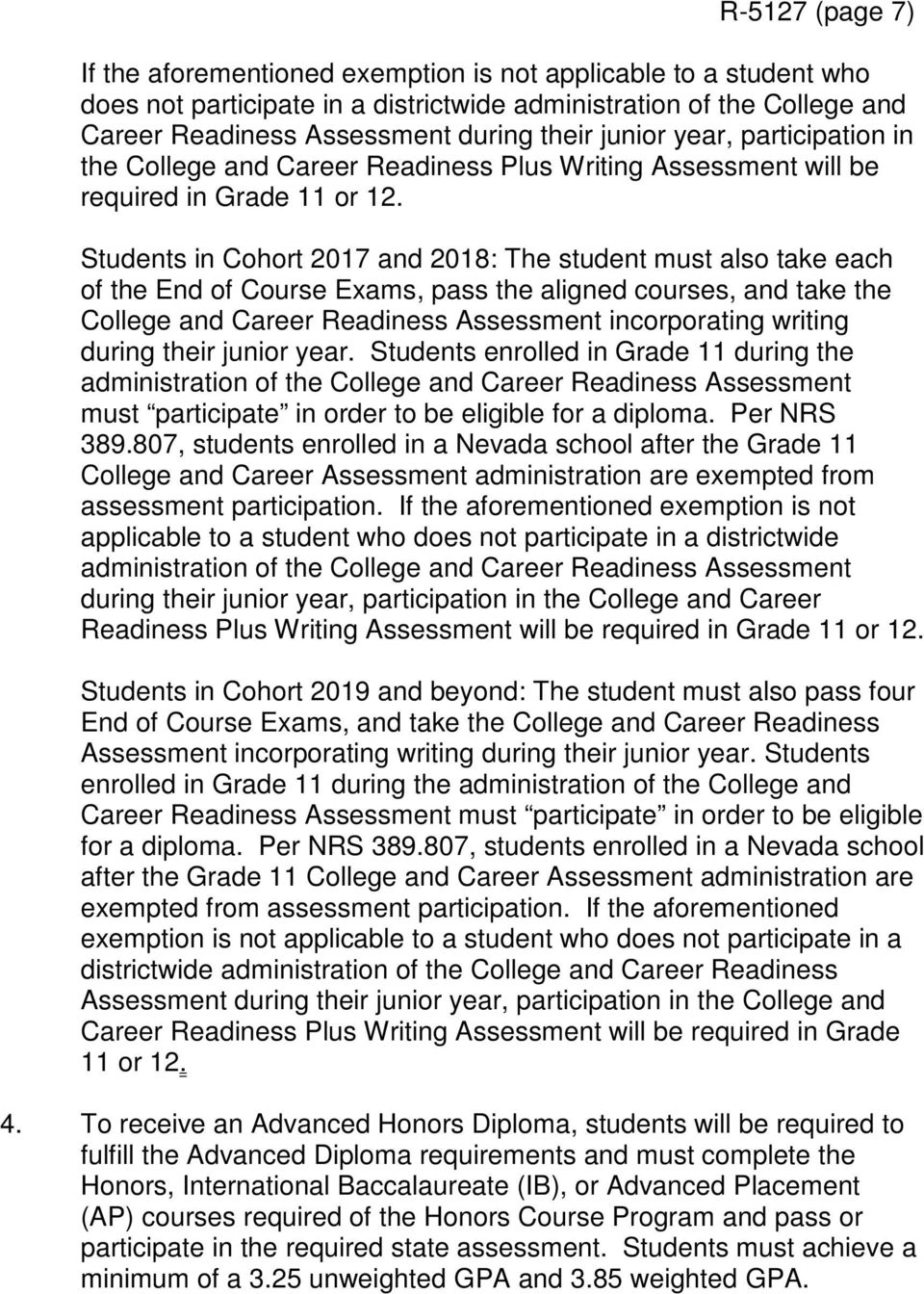 Students in Cohort 2017 and 2018: The student must also take each of the End of Course Exams, pass the aligned courses, and take the College and Career Readiness Assessment incorporating writing