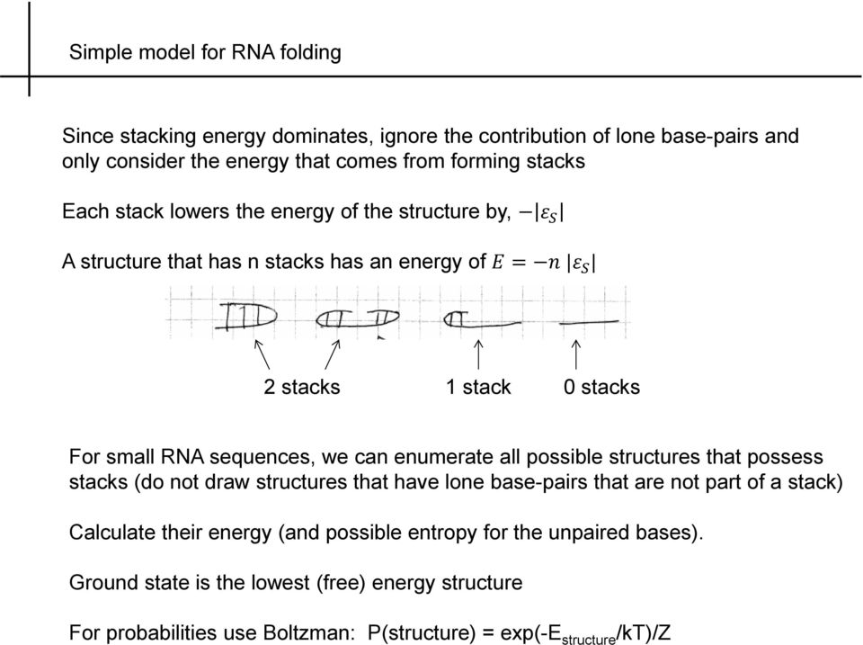 can enumerate all possible structures that possess stacks (do not draw structures that have lone base-pairs that are not part of a stack) Calculate their energy