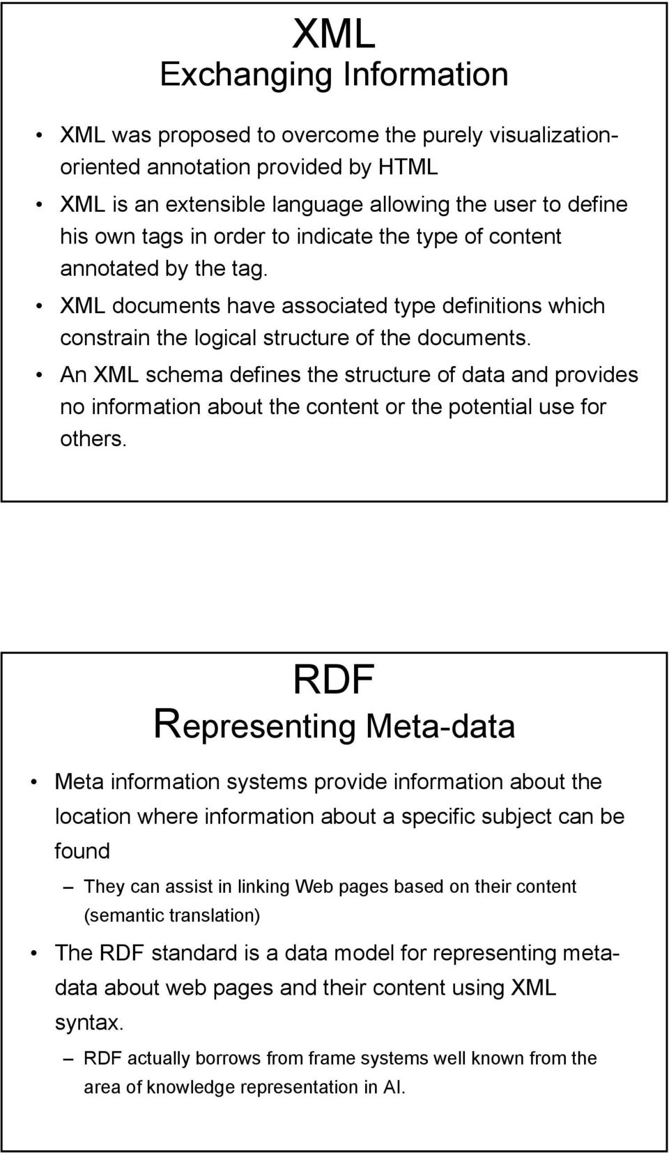 An XML schema defines the structure of data and provides no information about the content or the potential use for others.