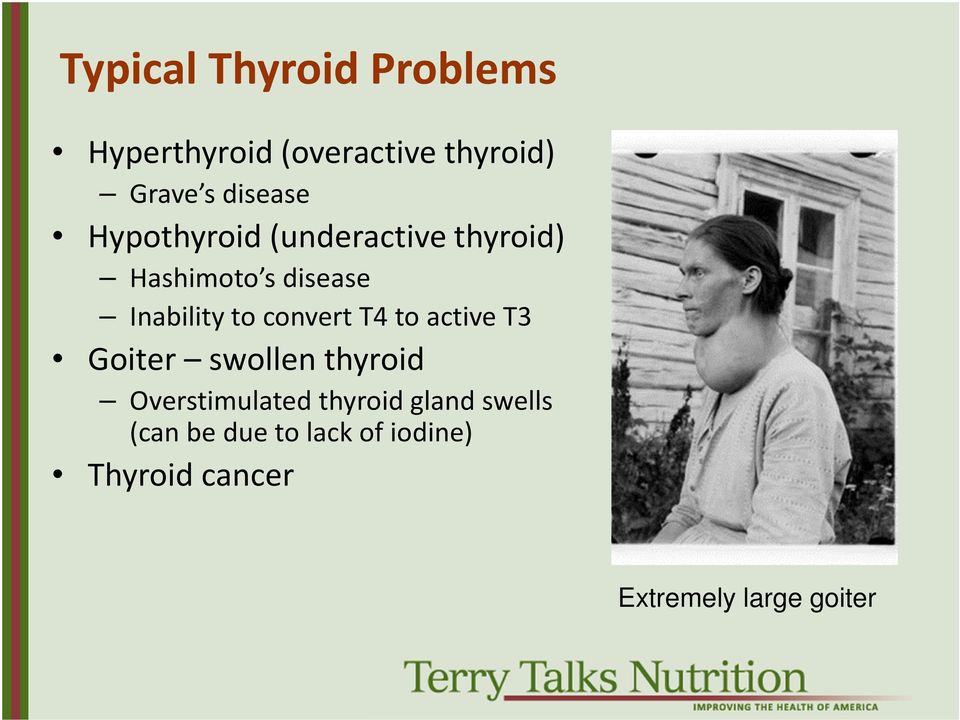 to convert T4 to active T3 Goiter swollen thyroid Overstimulated thyroid