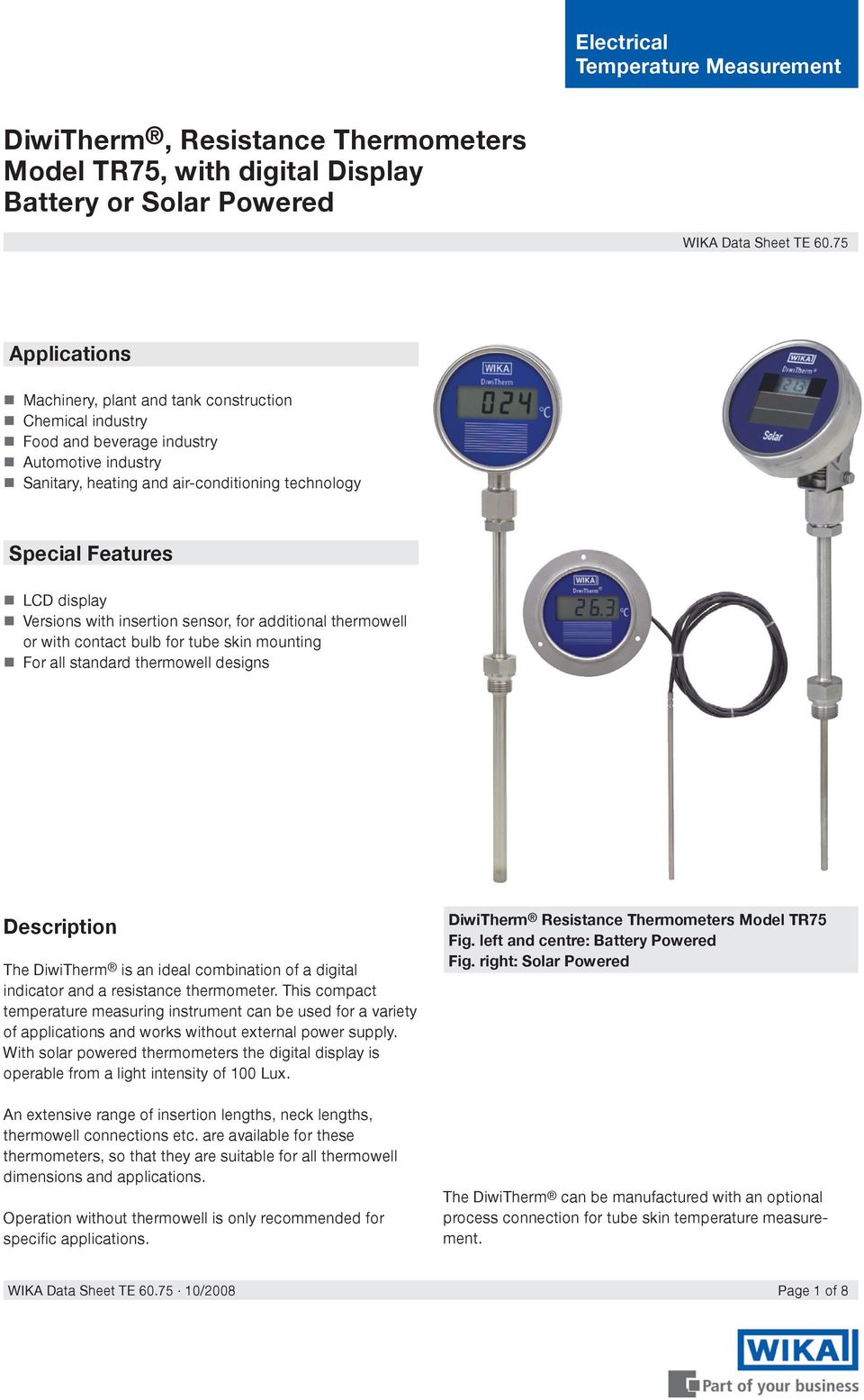 Versions with insertion sensor, for additional thermowell or with contact bulb for tube skin mounting For all standard thermowell designs Description The DiwiTherm is an ideal combination of a