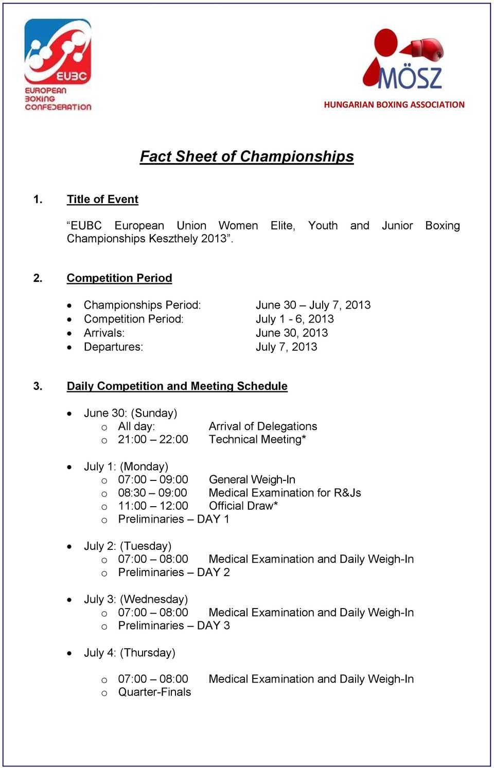Daily Competition and Meeting Schedule June 30: (Sunday) o All day: o 21:00 22:00 Arrival of Delegations Technical Meeting* July 1: (Monday) o 07:00 09:00 General Weigh-In o 08:30 09:00 Medical