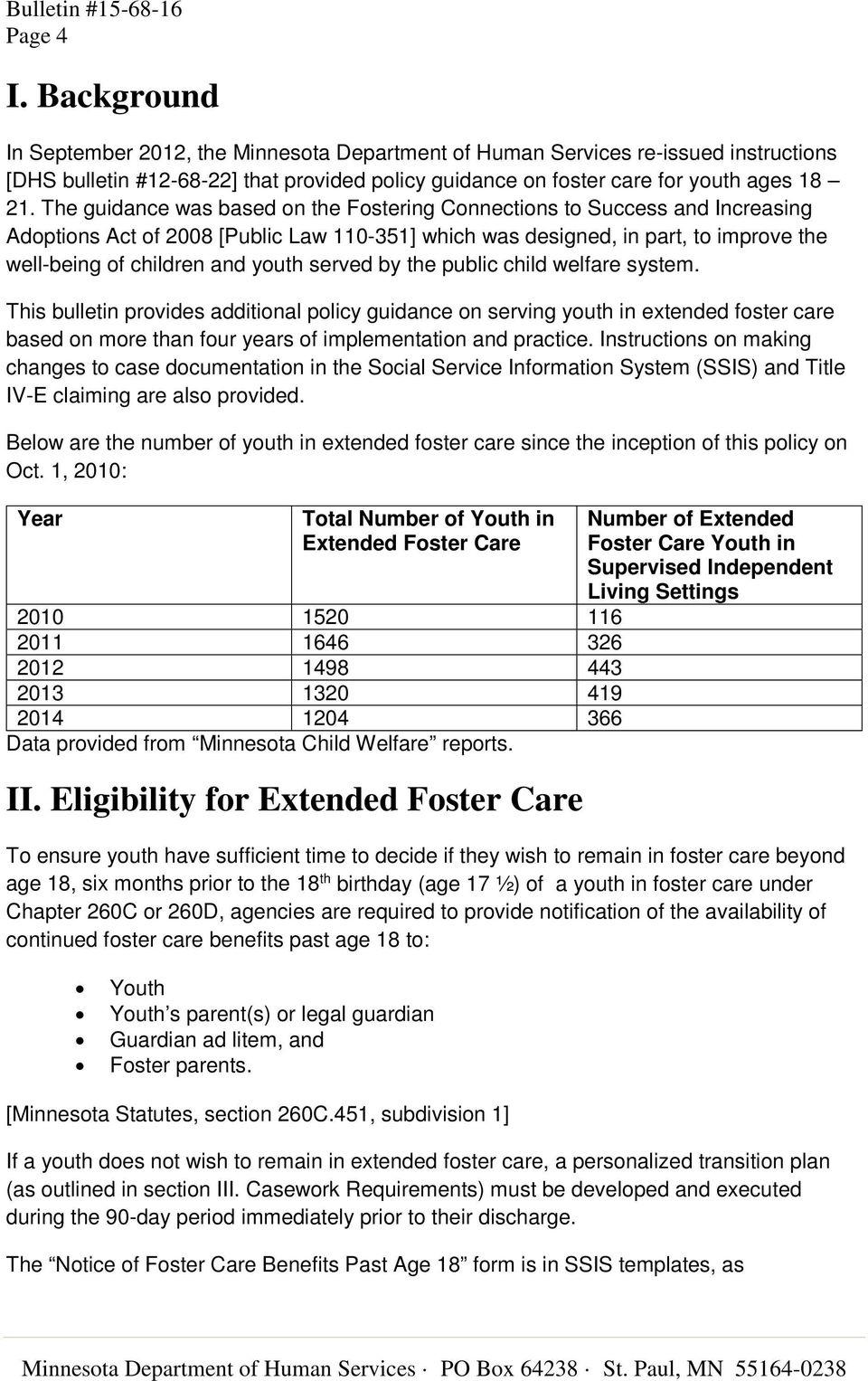 served by the public child welfare system. This bulletin provides additional policy guidance on serving youth in extended foster care based on more than four years of implementation and practice.