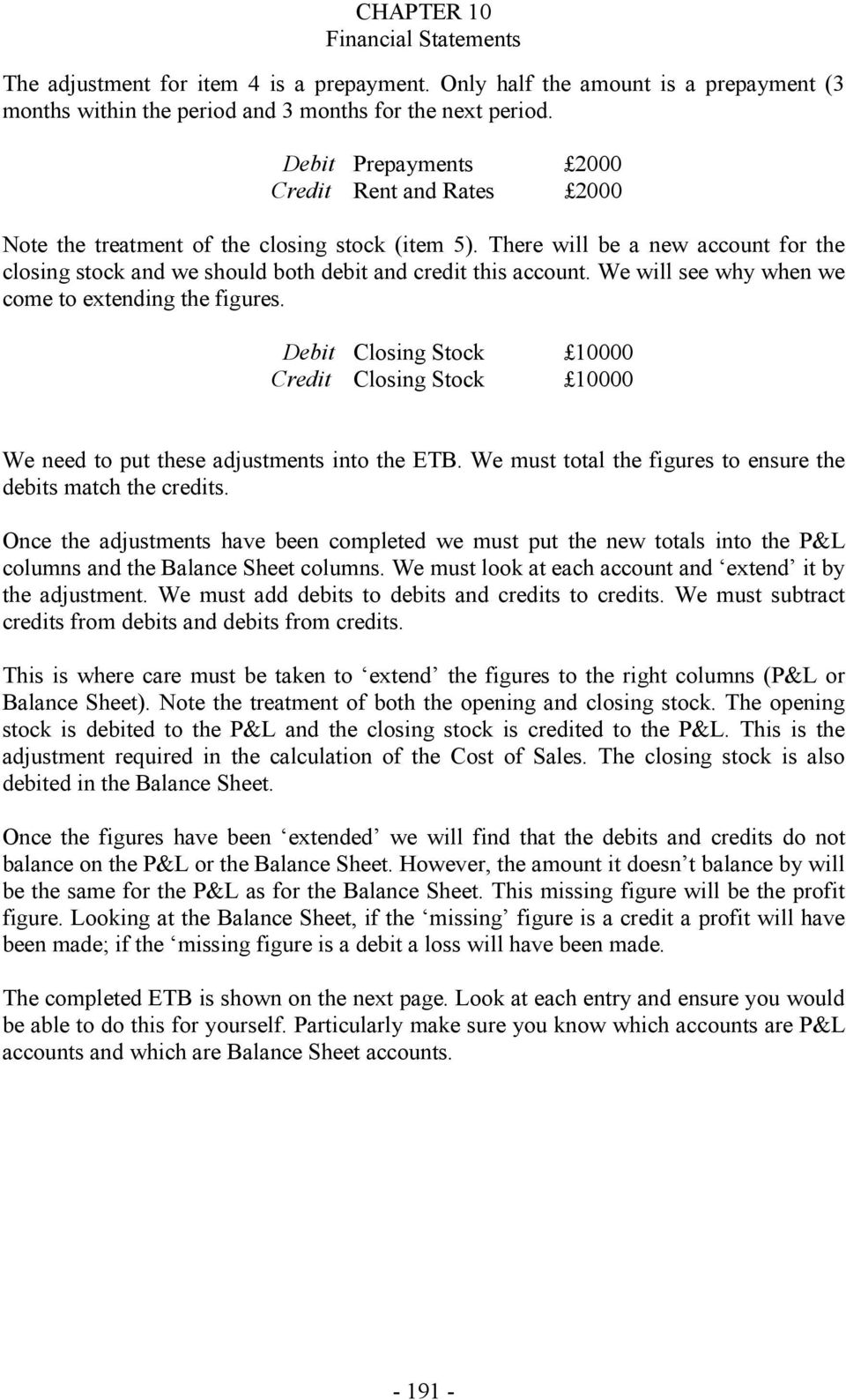 We will see why when we come to extending the figures. Debit Closing Stock 10000 edit Closing Stock 10000 We need to put these adjustments into the ETB.