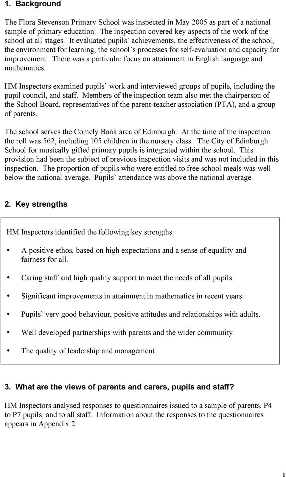 It evaluated pupils achievements, the effectiveness of the school, the environment for learning, the school s processes for self-evaluation and capacity for improvement.