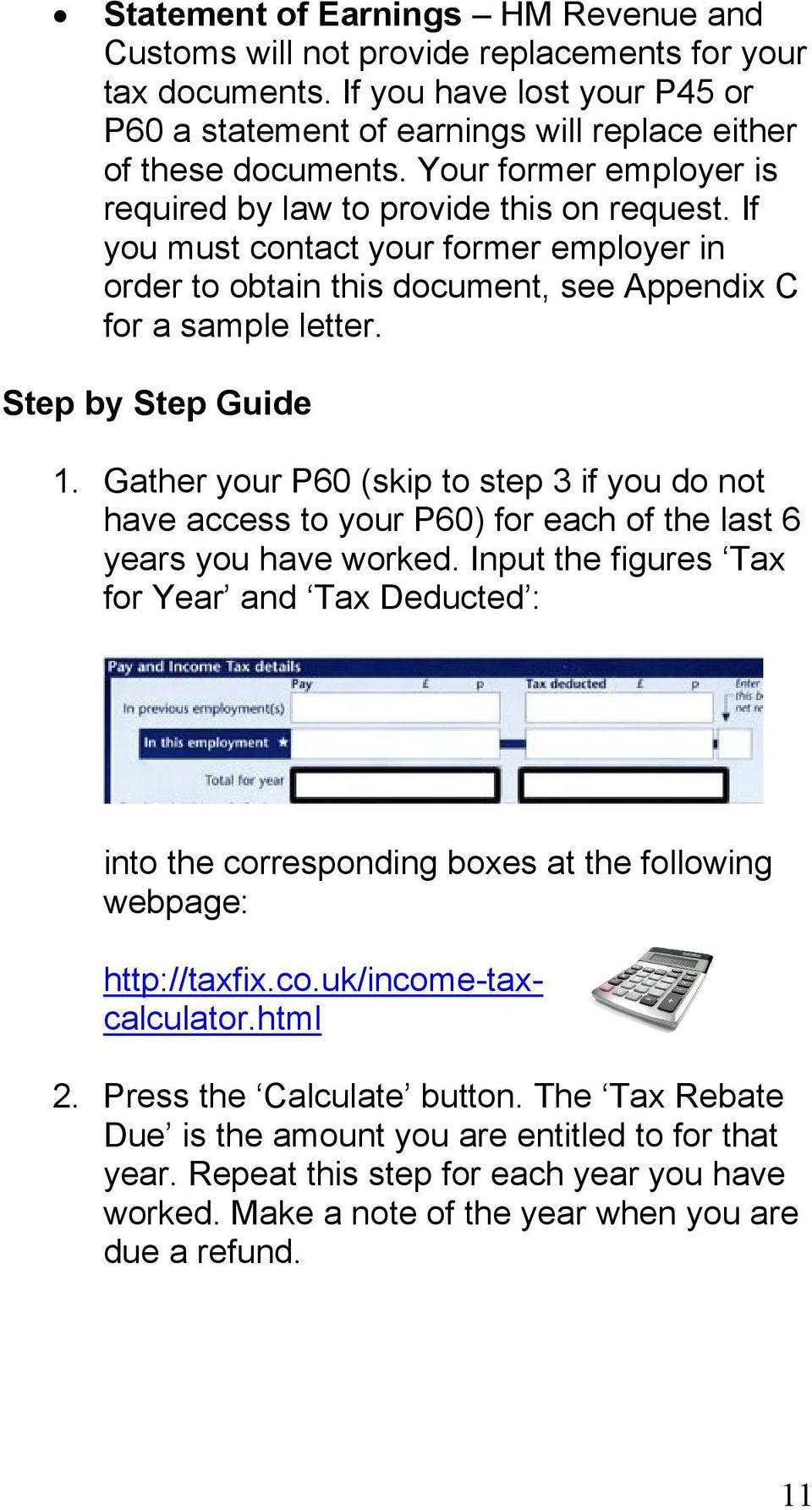 Gather your P60 (skip to step 3 if you do not have access to your P60) for each of the last 6 years you have worked.