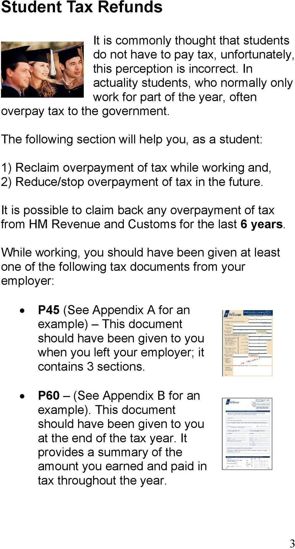 The following section will help you, as a student: 1) Reclaim overpayment of tax while working and, 2) Reduce/stop overpayment of tax in the future.
