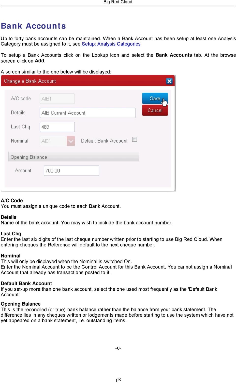 tab. At the browse screen click on Add. A screen similar to the one below will be displayed: A/C Code You must assign a unique code to each Bank Account. Details Name of the bank account.