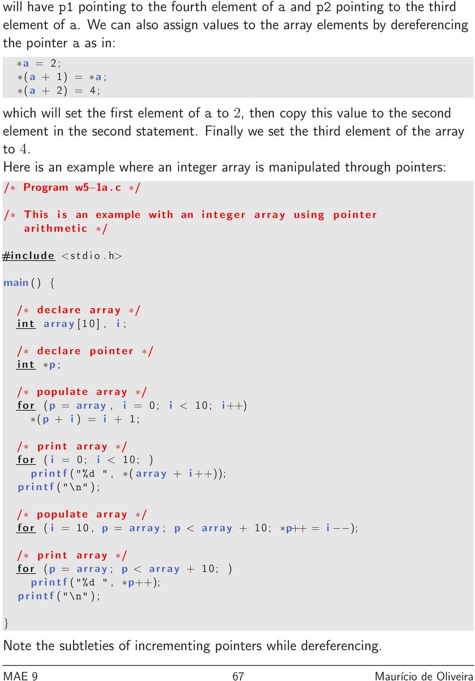 element in the second statement. Finally we set the third element of the array to 4. Here is an example where an integer array is manipulated through pointers: / Program w5 1a.