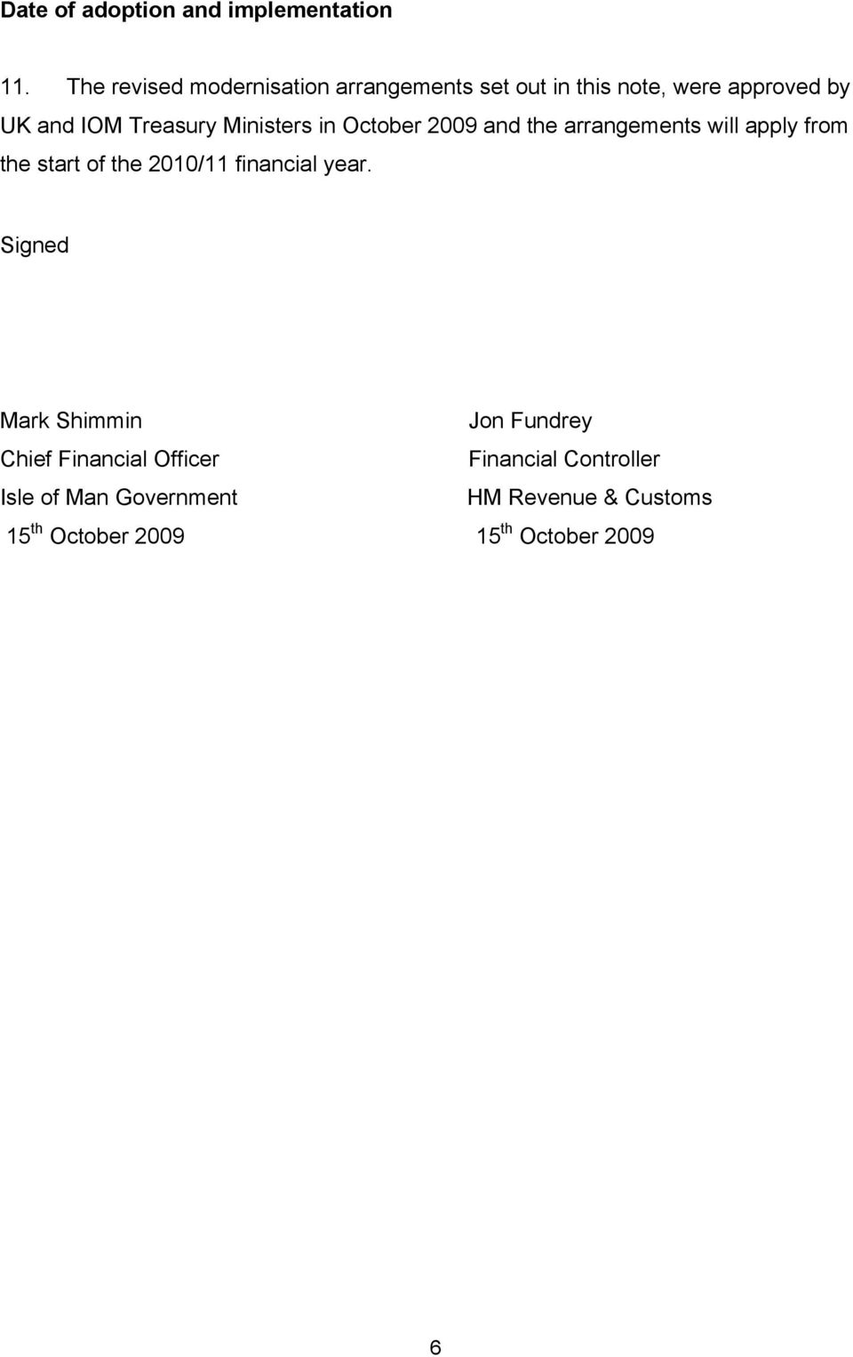 Ministers in October 2009 and the arrangements will apply from the start of the 2010/11 financial
