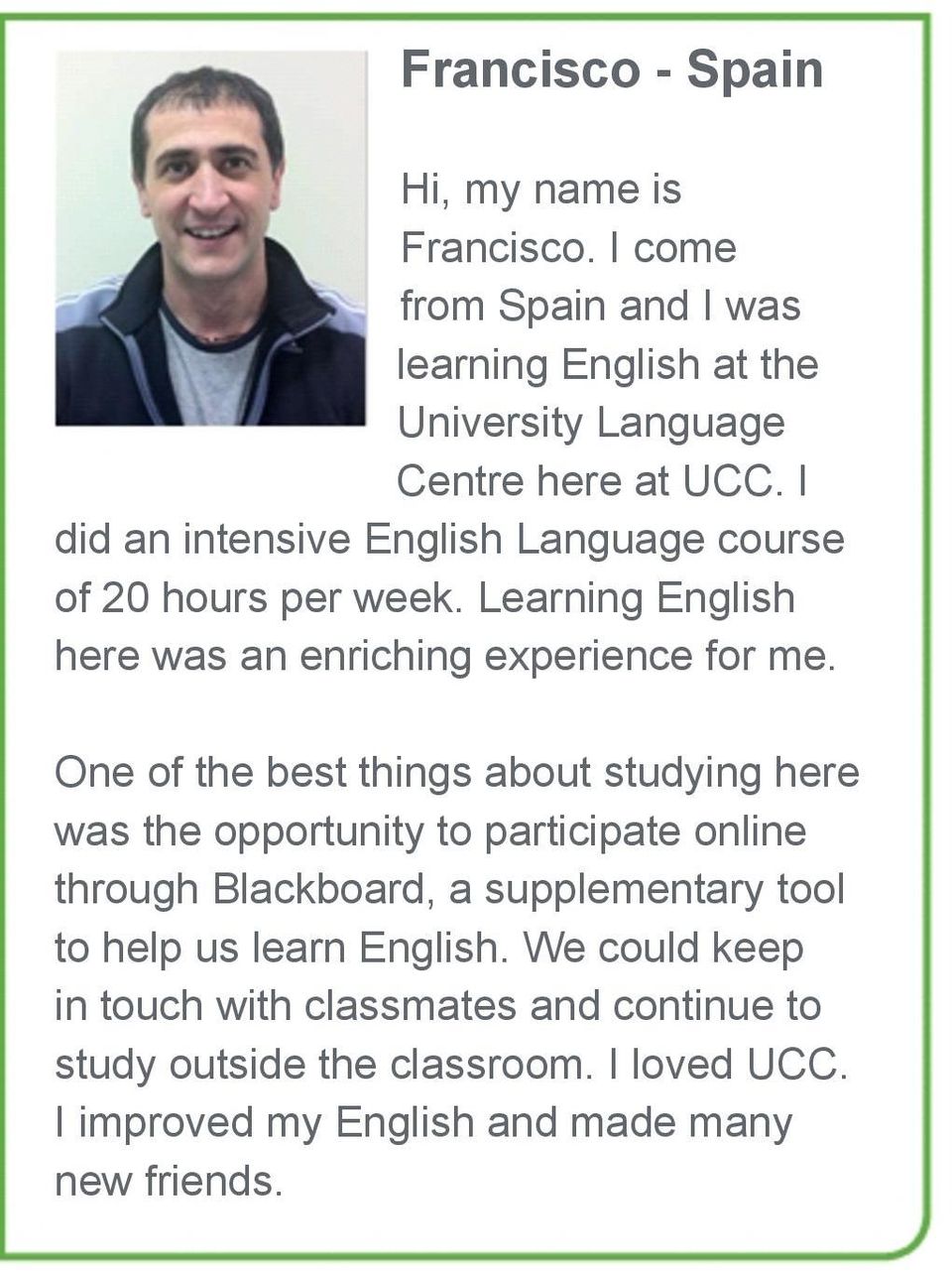 One of the best things about studying here was the opportunity to participate online through Blackboard, a supplementary tool to help us