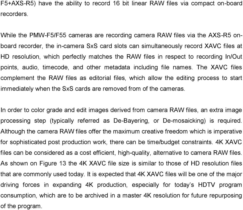 matches the RAW files in respect to recording In/Out points, audio, timecode, and other metadata including file names.