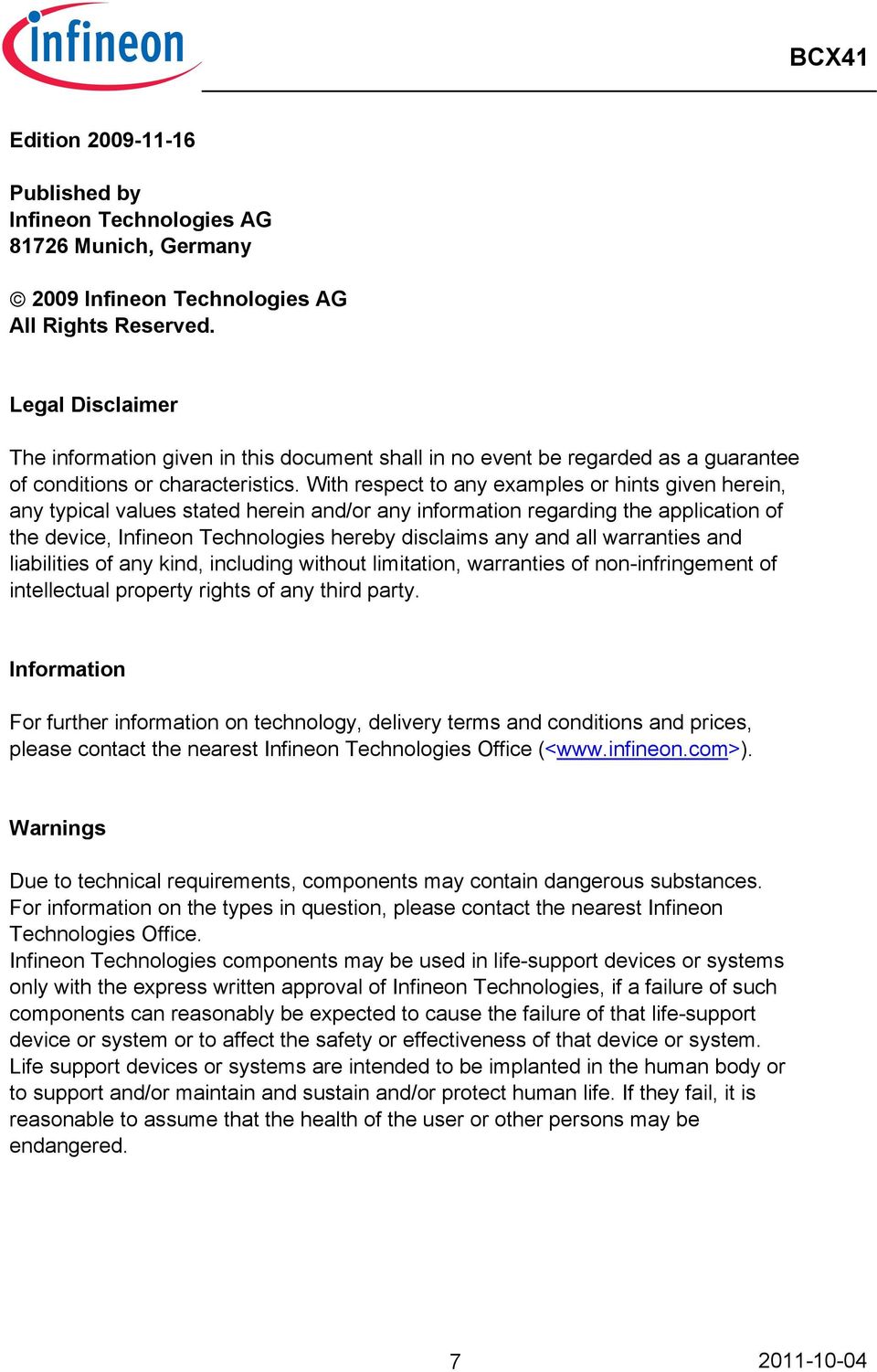 With respect to any examples or hints given herein, any typical values stated herein and/or any information regarding the application of the device, Infineon Technologies hereby disclaims any and all
