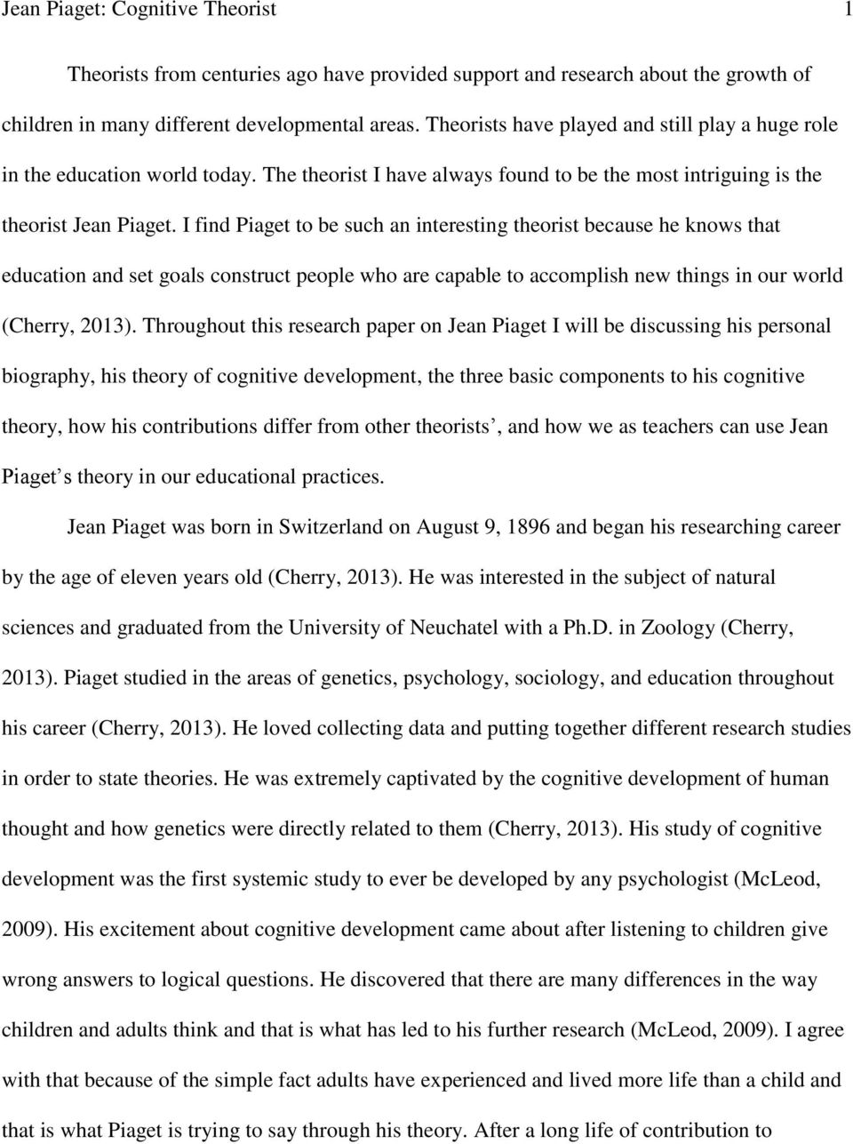I find Piaget to be such an interesting theorist because he knows that education and set goals construct people who are capable to accomplish new things in our world (Cherry, 2013).