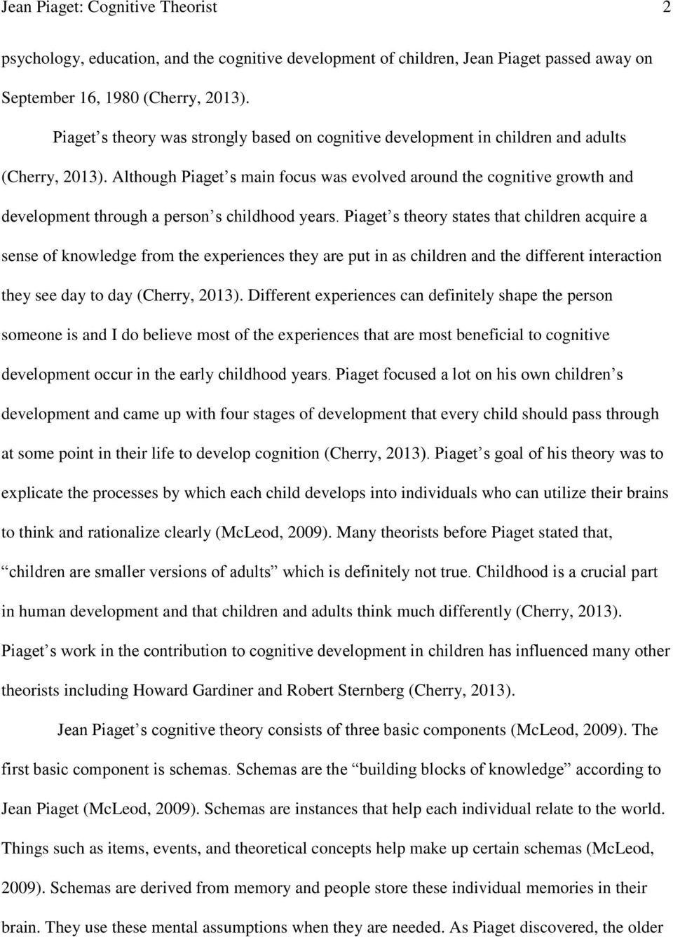 Although Piaget s main focus was evolved around the cognitive growth and development through a person s childhood years.