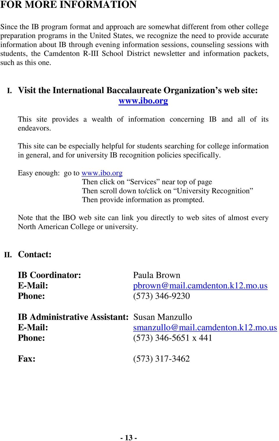 ibo.org This site provides a wealth of information concerning IB and all of its endeavors.