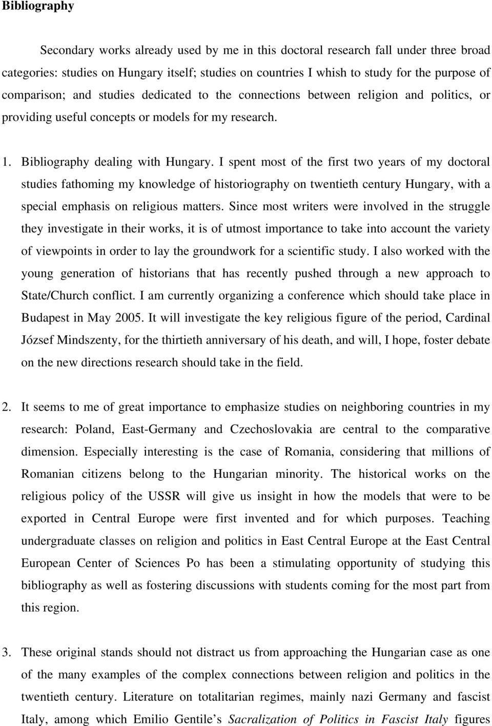 I spent most of the first two years of my doctoral studies fathoming my knowledge of historiography on twentieth century Hungary, with a special emphasis on religious matters.