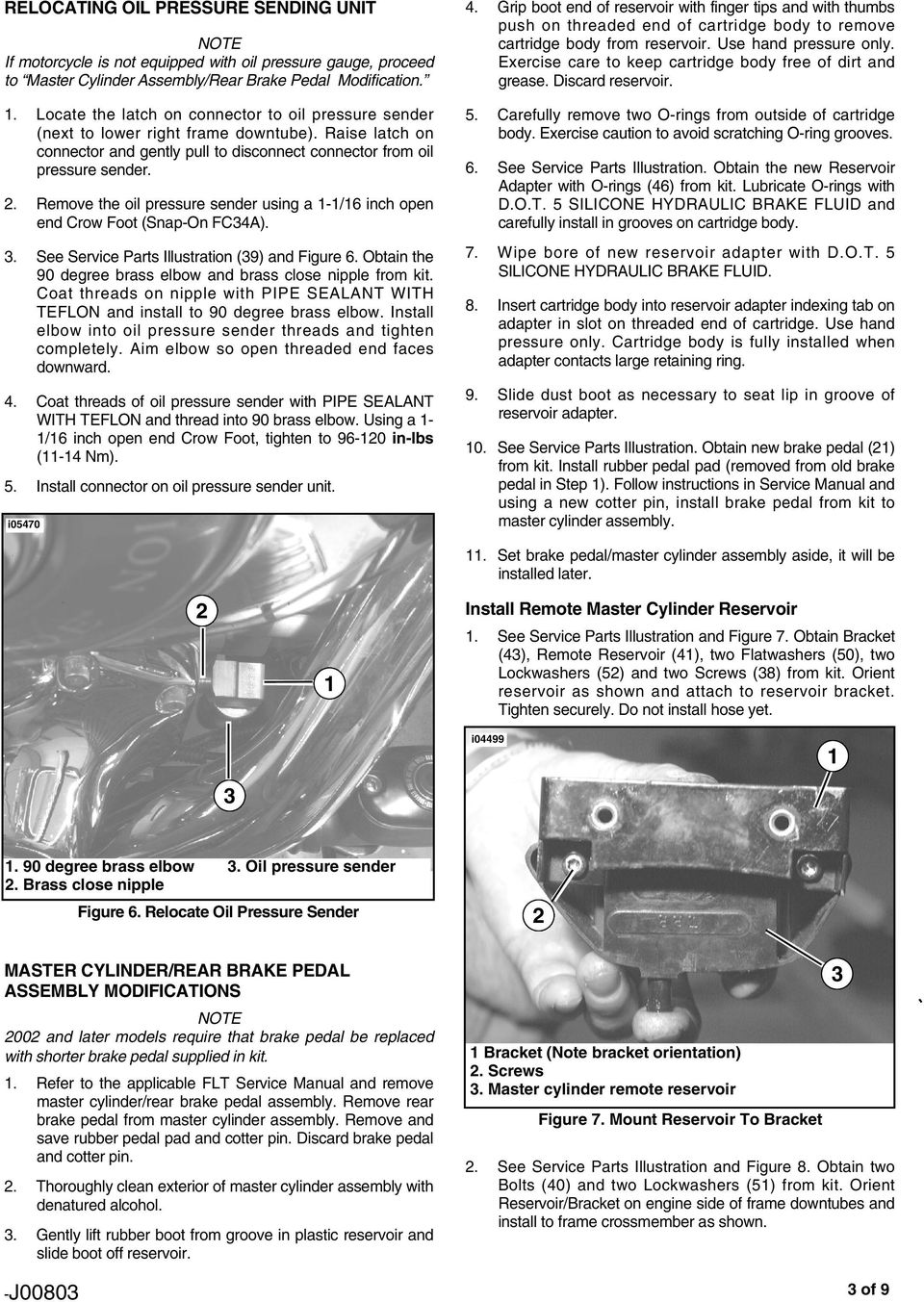 . Remove the oil pressure sender using a -/6 inch open end Crow Foot (Snap-On FC4A).. See Service Parts Illustration (9) and Figure 6. Obtain the 90 degree brass elbow and brass close nipple from kit.