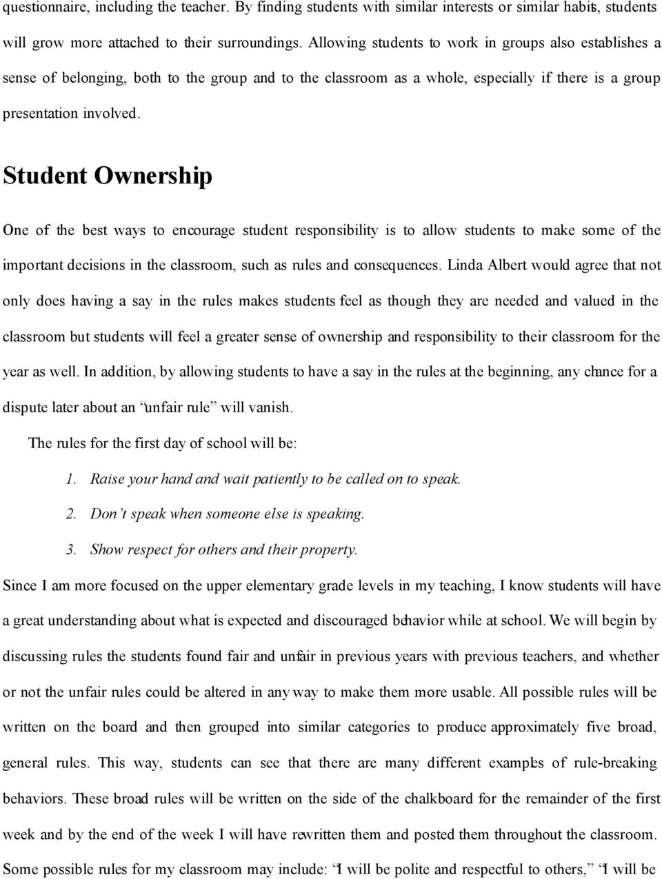 Student Ownership One of the best ways to encourage student responsibility is to allow students to make some of the important decisions in the classroom, such as rules and consequences.