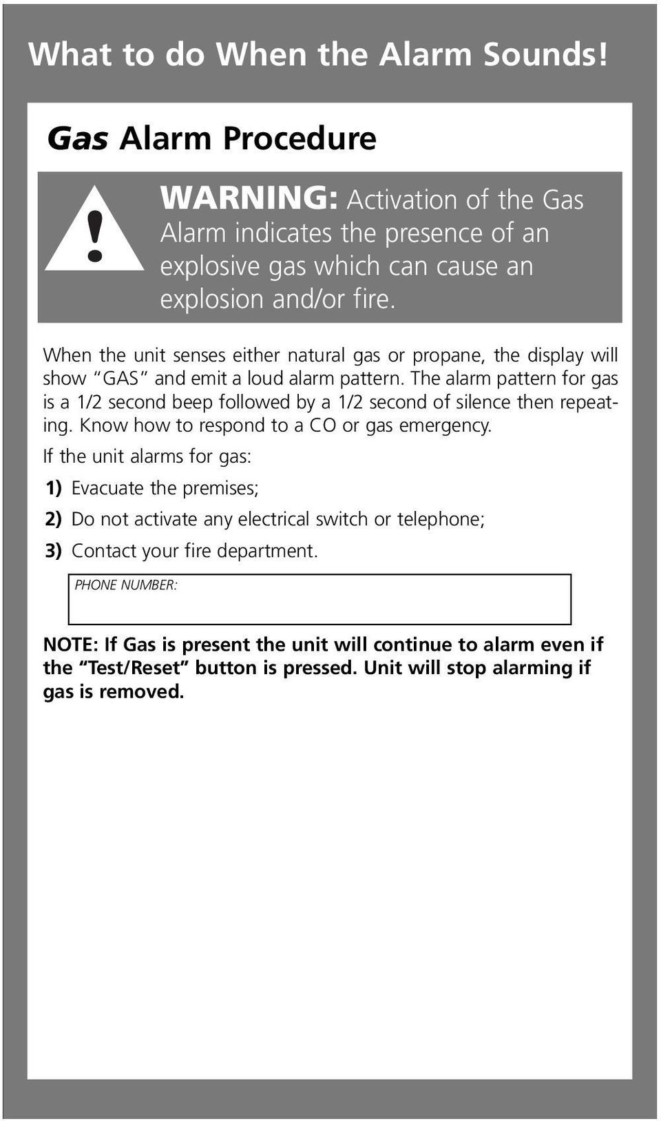 The alarm pattern for gas is a 1/2 second beep followed by a 1/2 second of silence then repeating. Know how to respond to a CO or gas emergency.