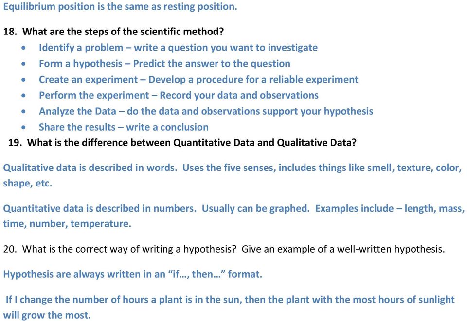 experiment Record your data and observations Analyze the Data do the data and observations support your hypothesis Share the results write a conclusion 19.