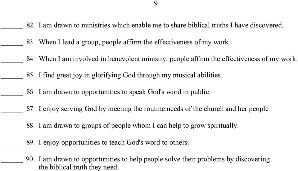 I am drawn to opportunities to speak God's word in public. 87. I enjoy serving God by meeting the routine needs of the church and her people. 88.