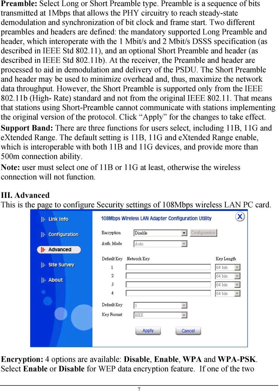 Two different preambles and headers are defined: the mandatory supported Long Preamble and header, which interoperate with the 1 Mbit/s and 2 Mbit/s DSSS specification (as described in IEEE Std 802.