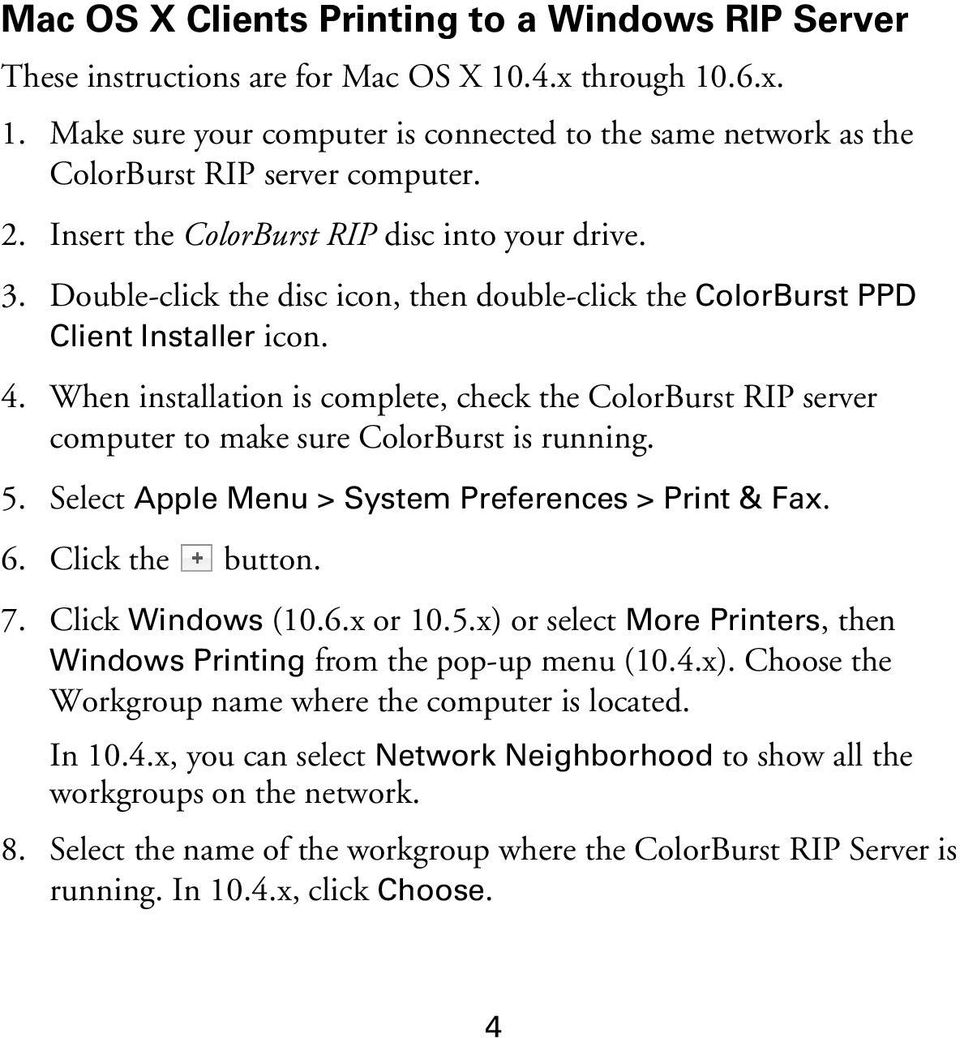 When installation is complete, check the ColorBurst RIP server computer to make sure ColorBurst is running. 5. Select Apple Menu > System Preferences > Print & Fax. 6. Click the button. 7.