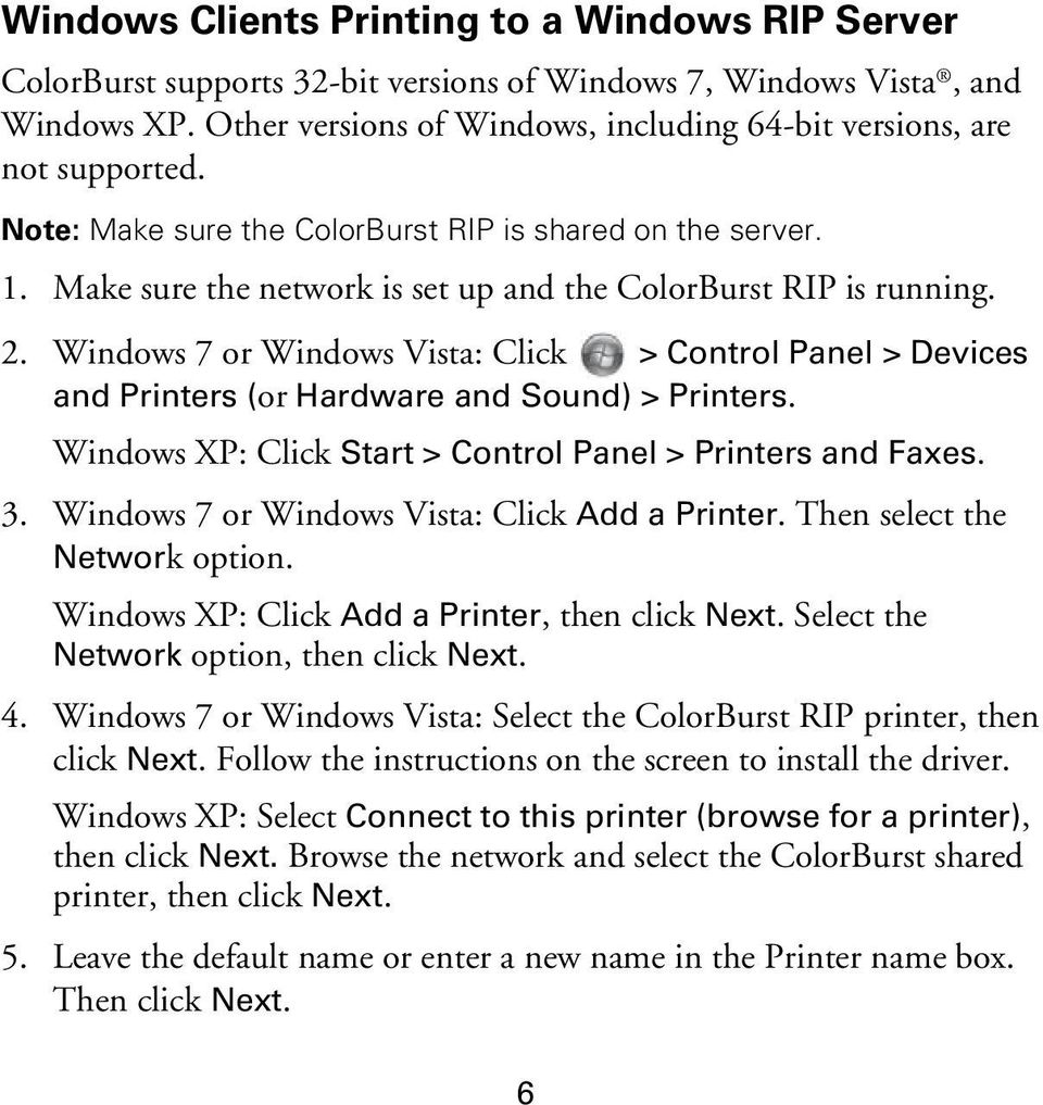 Make sure the network is set up and the ColorBurst RIP is running. 2. Windows 7 or Windows Vista: Click > Control Panel > Devices and Printers (or Hardware and Sound) > Printers.