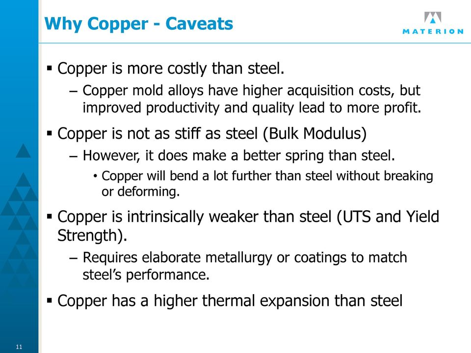 Copper is not as stiff as steel (Bulk Modulus) However, it does make a better spring than steel.
