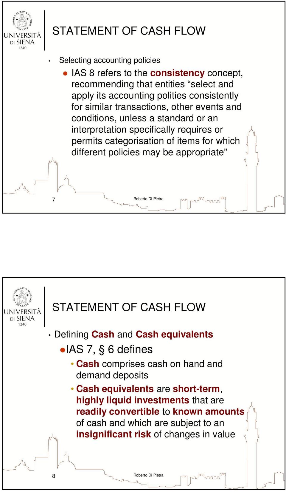 different policies may be appropriate 7 Defining Cash and Cash equivalents IAS 7, 6 defines Cash comprises cash on hand and demand deposits Cash equivalents