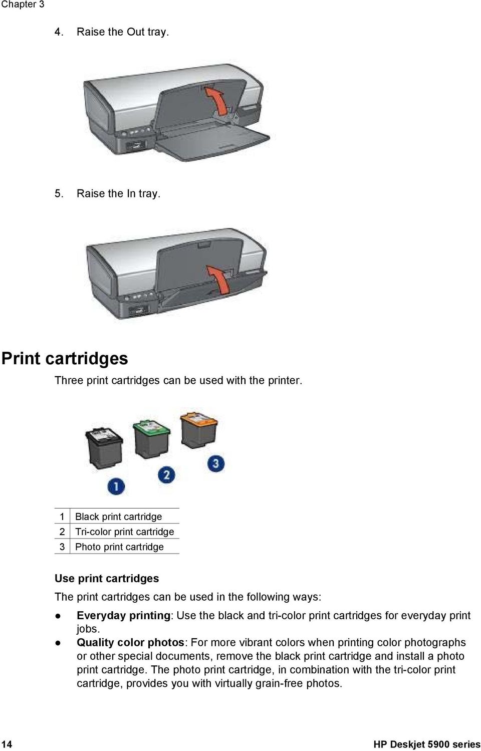 Use the black and tri-color print cartridges for everyday print jobs.