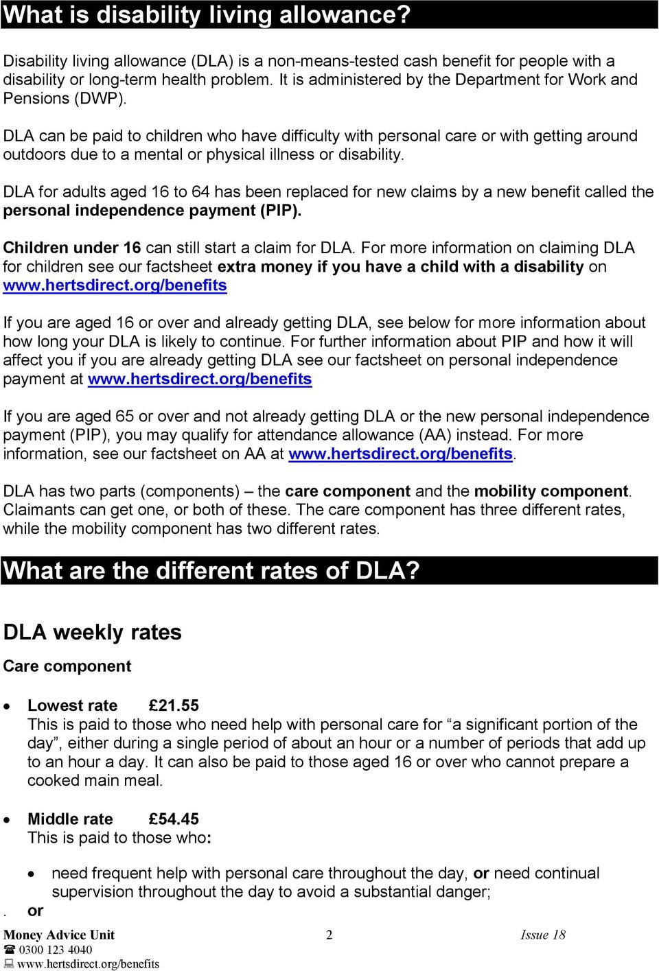 DLA can be paid to children who have difficulty with personal care or with getting around outdoors due to a mental or physical illness or disability.